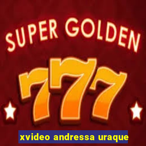 xvideo andressa uraque