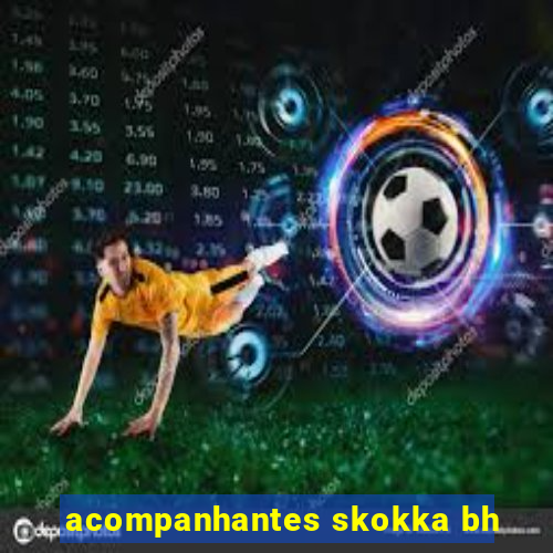 acompanhantes skokka bh