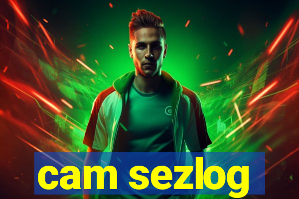 cam sezlog