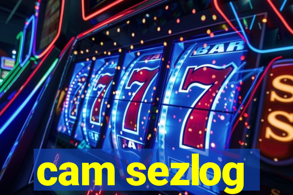 cam sezlog