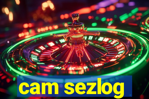 cam sezlog