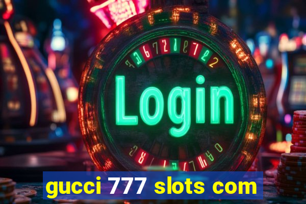 gucci 777 slots com