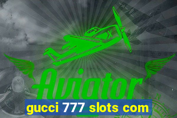 gucci 777 slots com