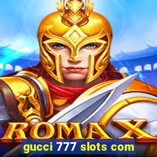 gucci 777 slots com