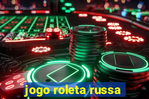 jogo roleta russa