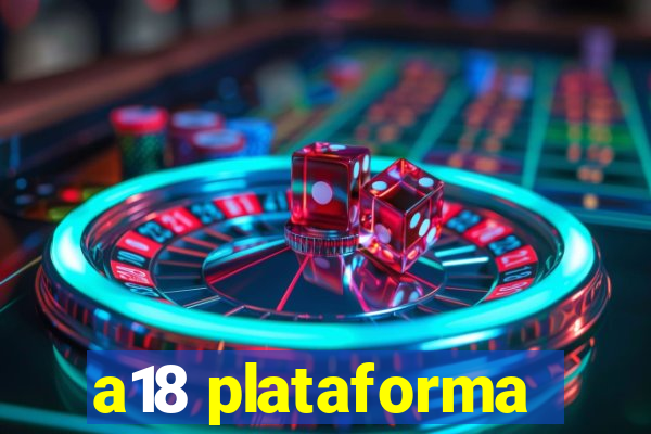 a18 plataforma