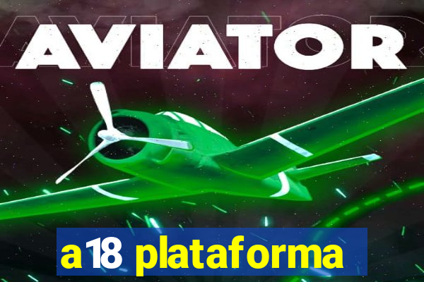 a18 plataforma