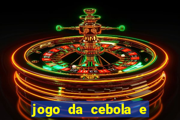 jogo da cebola e da berinjela