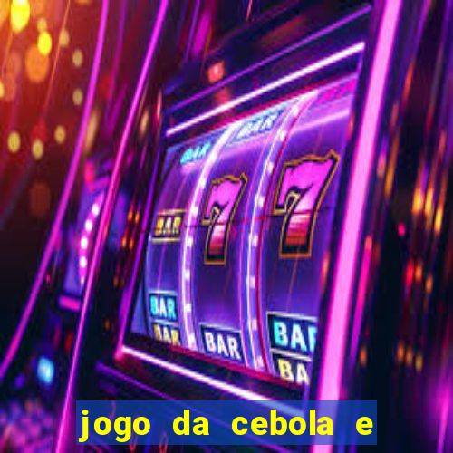 jogo da cebola e da berinjela