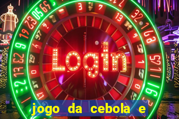 jogo da cebola e da berinjela