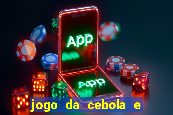 jogo da cebola e da berinjela