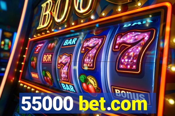 55000 bet.com