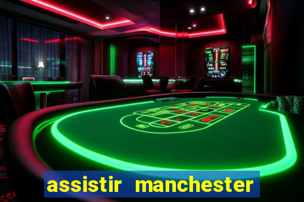 assistir manchester united multicanais