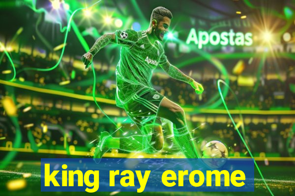 king ray erome