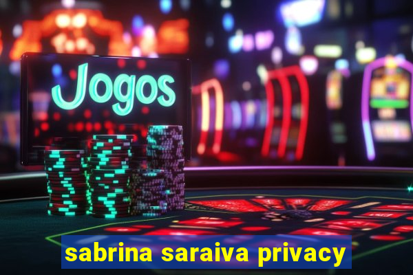 sabrina saraiva privacy