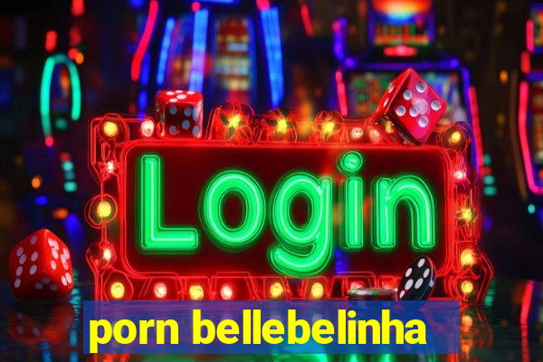 porn bellebelinha