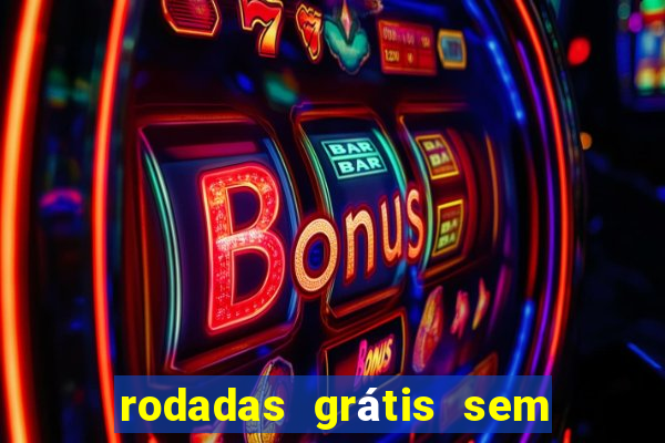 rodadas grátis sem depósito 2024