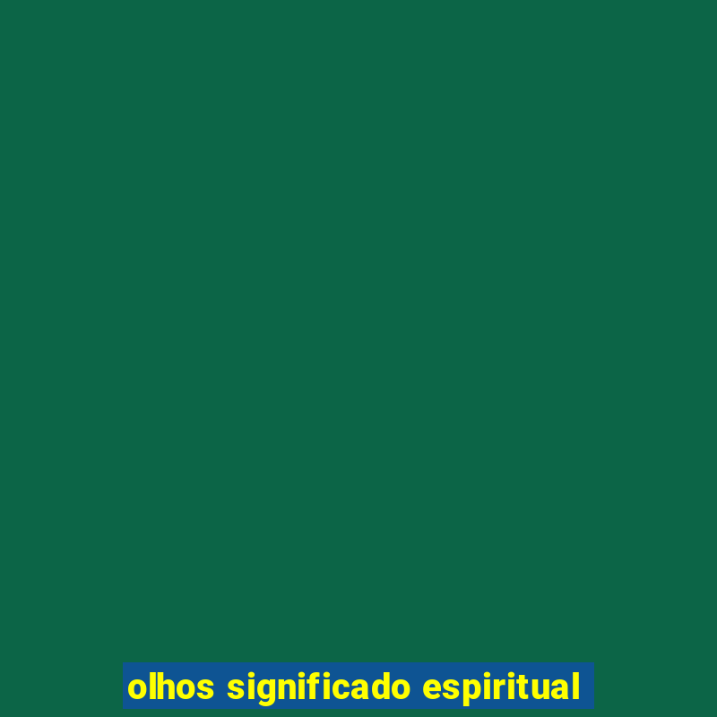 olhos significado espiritual