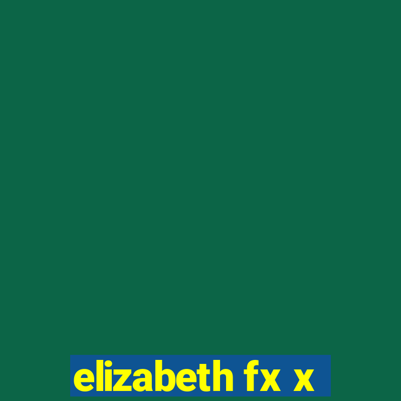 elizabeth fx x