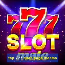 top 777 slots paga mesmo