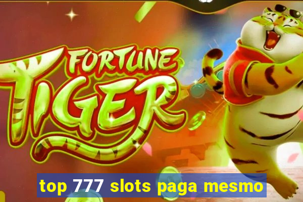 top 777 slots paga mesmo