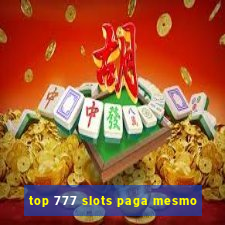 top 777 slots paga mesmo