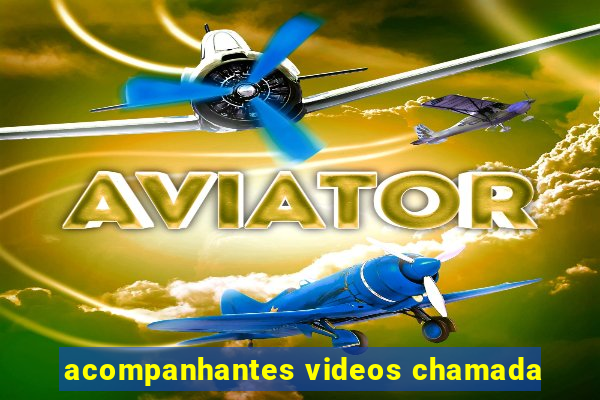 acompanhantes videos chamada