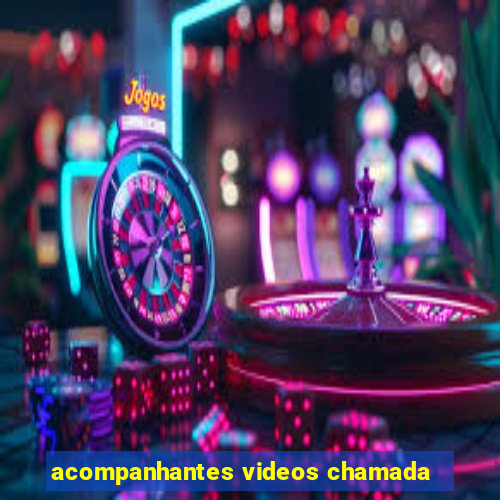 acompanhantes videos chamada