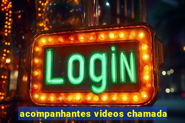 acompanhantes videos chamada