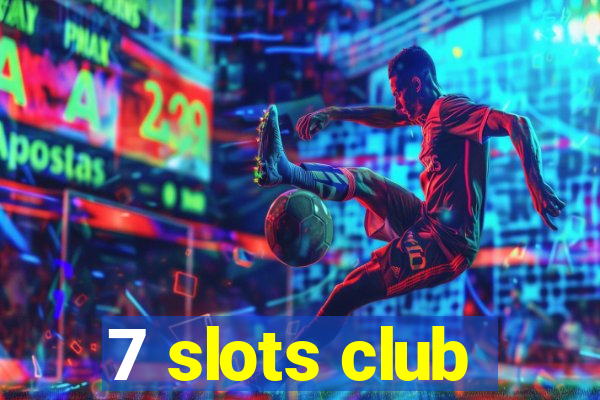 7 slots club