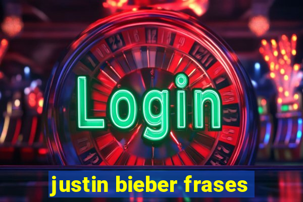 justin bieber frases