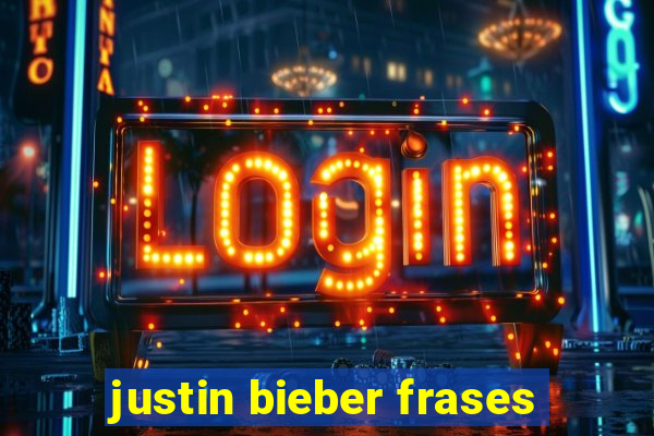 justin bieber frases