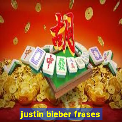 justin bieber frases