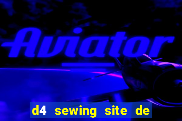 d4 sewing site de relacionamento login