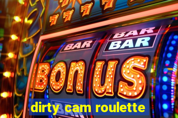 dirty cam roulette