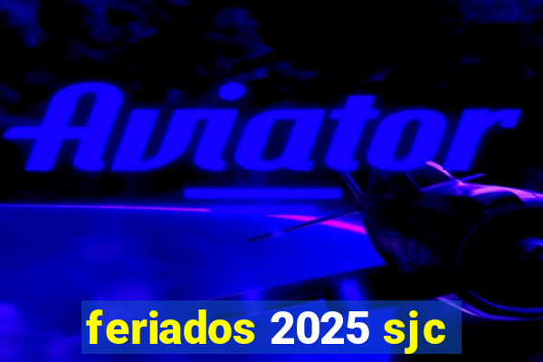 feriados 2025 sjc