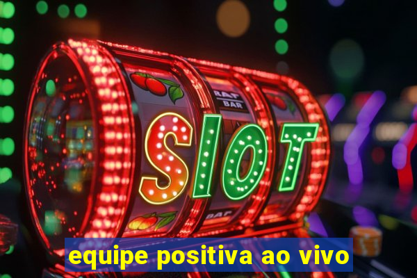 equipe positiva ao vivo