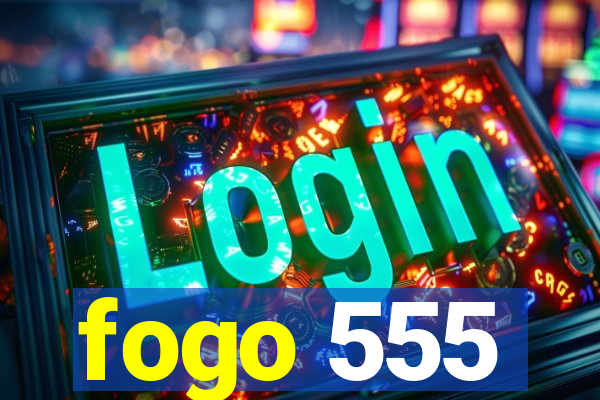 fogo 555