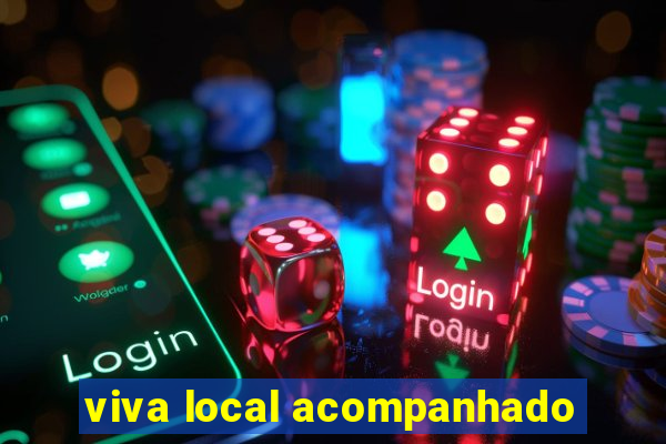 viva local acompanhado