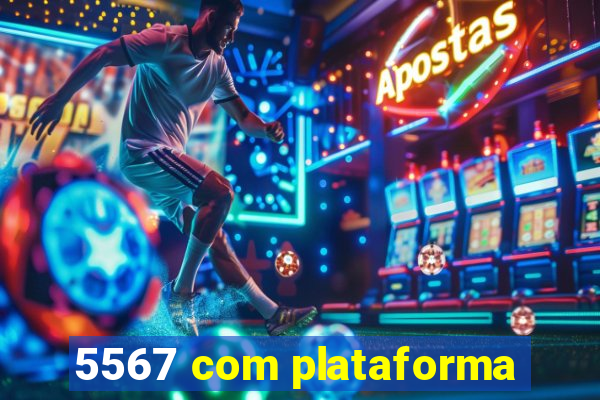 5567 com plataforma