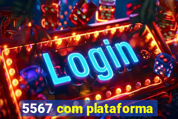 5567 com plataforma