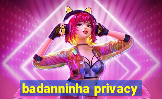 badanninha privacy