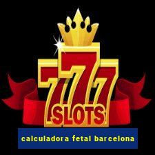 calculadora fetal barcelona