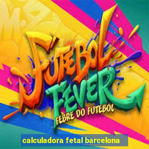 calculadora fetal barcelona