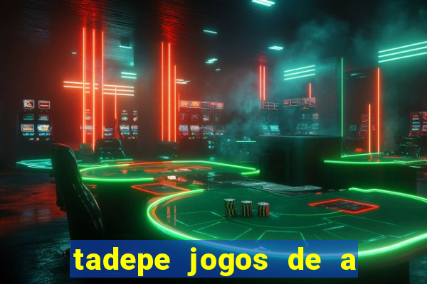 tadepe jogos de a  o