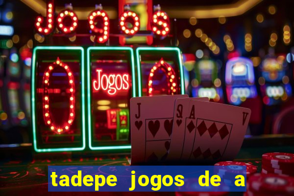 tadepe jogos de a  o