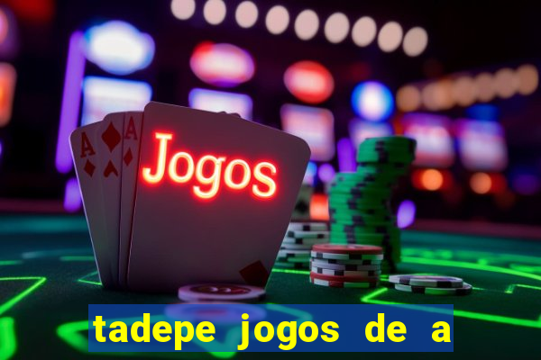 tadepe jogos de a  o