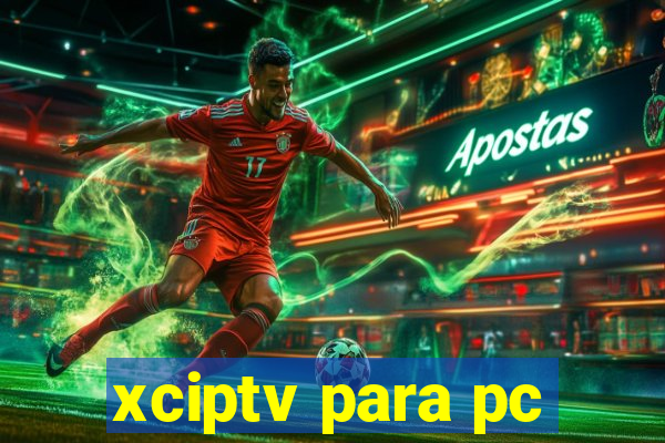 xciptv para pc