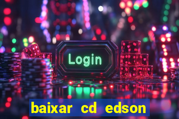 baixar cd edson gomes as melhores