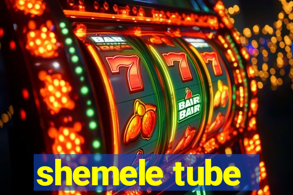 shemele tube